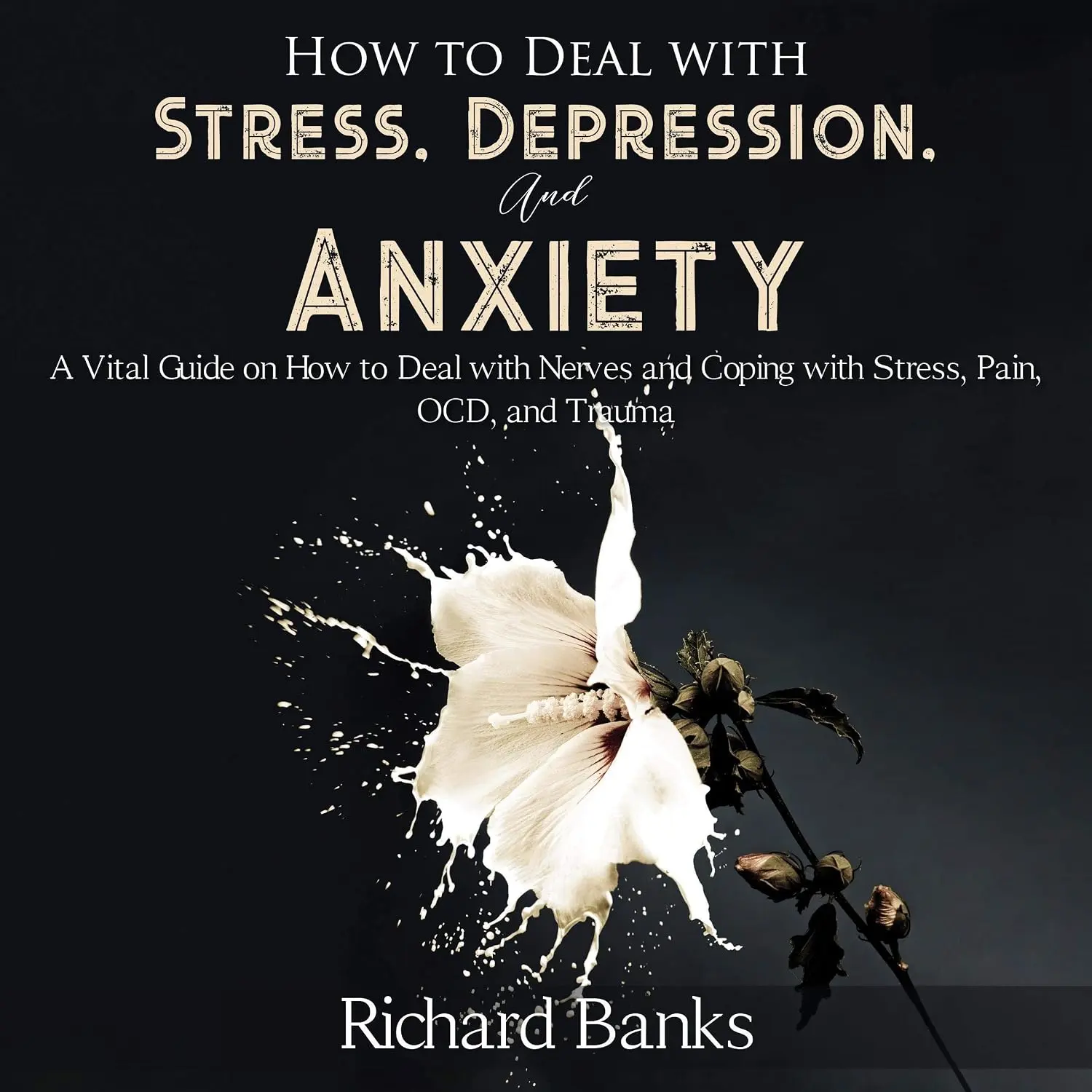 How to Deal with Stress, Depression, and Anxiety